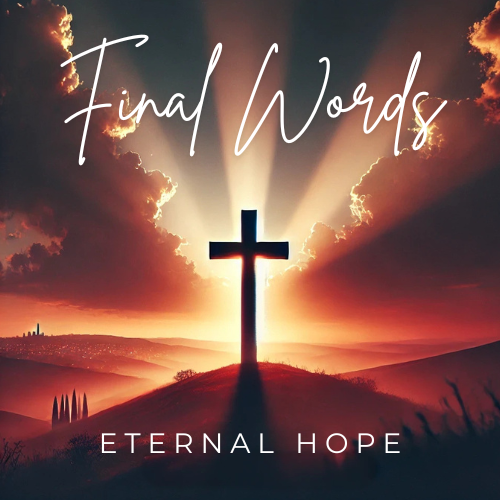 Jesus' Words from the Cross: Final Words, Eternal Hope (7 Lessons)